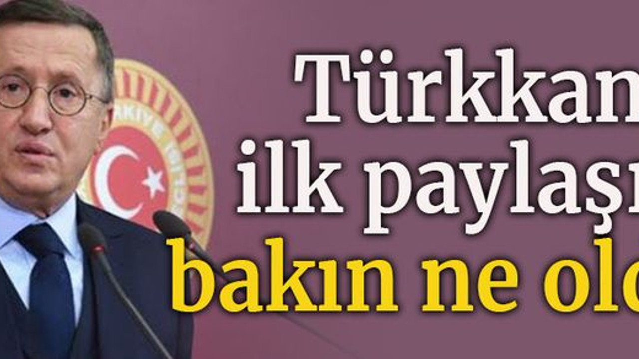 Türkkan’ın ilk paylaşımı bakın ne oldu?